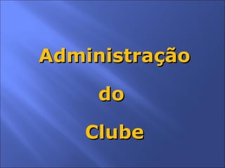 Administração do  Clube 