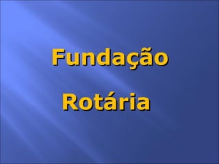 Fundação Rotária  