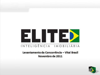 Levantamento da Concorrência – Vital Brasil
          Novembro de 2011
 