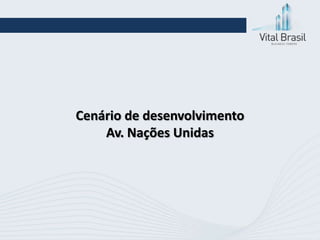 Cenário de desenvolvimento
    Av. Nações Unidas
 