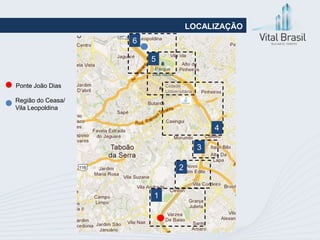 LOCALIZAÇÃO
                   6

                       5


Ponte João Dias

Região do Ceasa/
Vila Leopoldina


                                     4

                                 3

                           2


                       1
 