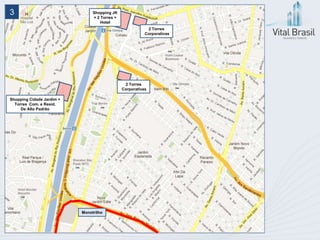 3                               Shopping JK
                                + 2 Torres +
                                    Hotel
                                                           2 Torres
                                                          Corporativas




                                                2 Torres
                                               Corporativas

Shopping Cidade Jardim +
  Torres Com. e Resid.
     De Alto Padrão




                           Monotrilho
 