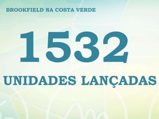 BROOKFIELD NA COSTA VERDE




  1532
UNIDADES LANÇADAS
 
