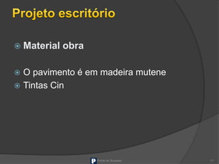  Material obra
 O pavimento é em madeira mutene
 Tintas Cin
Portal do Sucesso 11
 