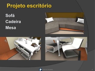 Sofá
Cadeira
Mesa
Portal do Sucesso 6
 