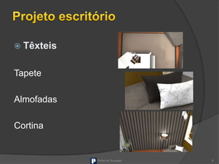  Têxteis
Tapete
Almofadas
Cortina
Portal do Sucesso 8
 