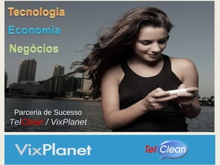 Parceria de Sucesso Tel Clean   /  VixPlanet 