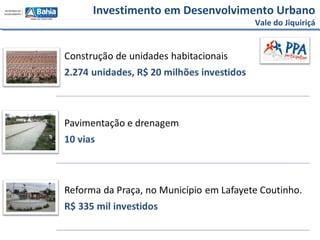 Investimento em Desenvolvimento Urbano
Vale do Jiquiriçá
 