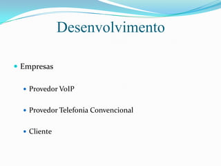 DesenvolvimentoEmpresasProvedor VoIPProvedor Telefonia ConvencionalCliente