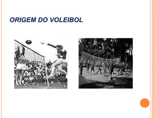 ORIGEM DO VOLEIBOL
 