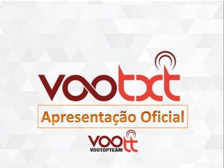 Apresentação Oficial (Atualizada) VOOTxT (Voo Top Team)