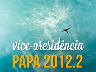 Apresentação do PAPA 2012.2 da VP - Consultec Jr