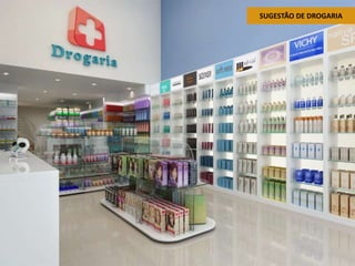 SUGESTÃO DE DROGARIA

 