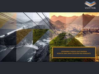 VISIONÁRIO É AQUELE QUE ENXERGA
ALÉM DE UMA LINHA COLOCADA NO HORIZONTE.

 