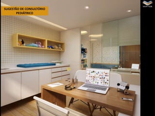 SUGESTÃO DE CONSULTÓRIO
PEDIÁTRICO

 