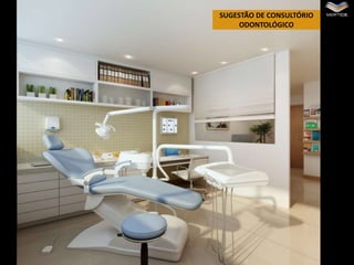 SUGESTÃO DE CONSULTÓRIO
ODONTOLÓGICO

 