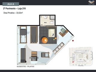 ALA A
2º Pavimento – Loja 210
Área Privativa – 33,02m²

 