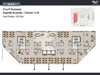 ALA A
4º ao 6º Pavimento
Sugestão de junção – Colunas 1 a 24
Área Privativa – 661,26m²

 