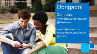 Obrigado!
Contatos:
ferreirafco.wordpress.com
@ferreirafco

jrenator@outlook.com
www.facebook.com/jrenator
@jrenator
 