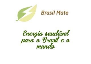 Energia saudável
para o Brasil e o
mundo
19/1/2015
 