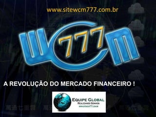www.sitewcm777.com.br

A REVOLUÇÃO DO MERCADO FINANCEIRO !

 