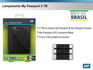 Lançamento My Passport 2 TB




                     2 TB (4 pratos) My Passport & My Passport Studio
                     My Passport (PC) somente Black
                     Único 2TB portátil do mundo!




                                                                     ®
 