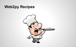 Web2py Recipes

 