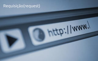 Requisição(request)

 
