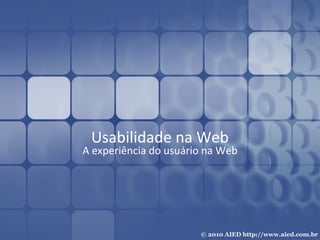 Usabilidade na Web A experiência do usuário na Web 