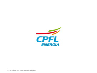 © CPFL Energia 2014. Todos os direitos reservados.
 
