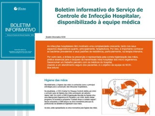 Boletim informativo do Serviço de
Controle de Infecção Hospitalar,
disponibilizado à equipe médica
 