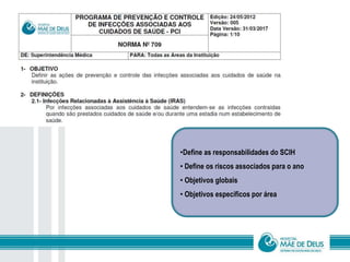 •Define as responsabilidades do SCIH
• Define os riscos associados para o ano
• Objetivos globais
• Objetivos específicos por área
 