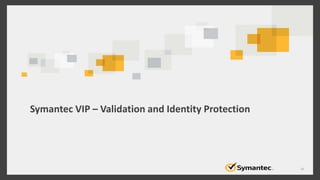 Symantec VIP – Validation and Identity Protection
20
 