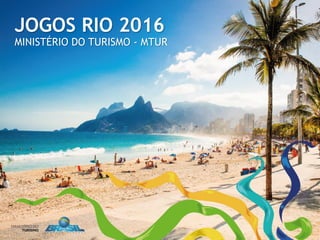 JOGOS RIO 2016
MINISTÉRIO DO TURISMO - MTUR
 