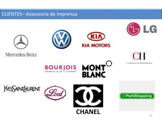 16
CHANEL
CLIENTES– Assessoria de Imprensa
 
