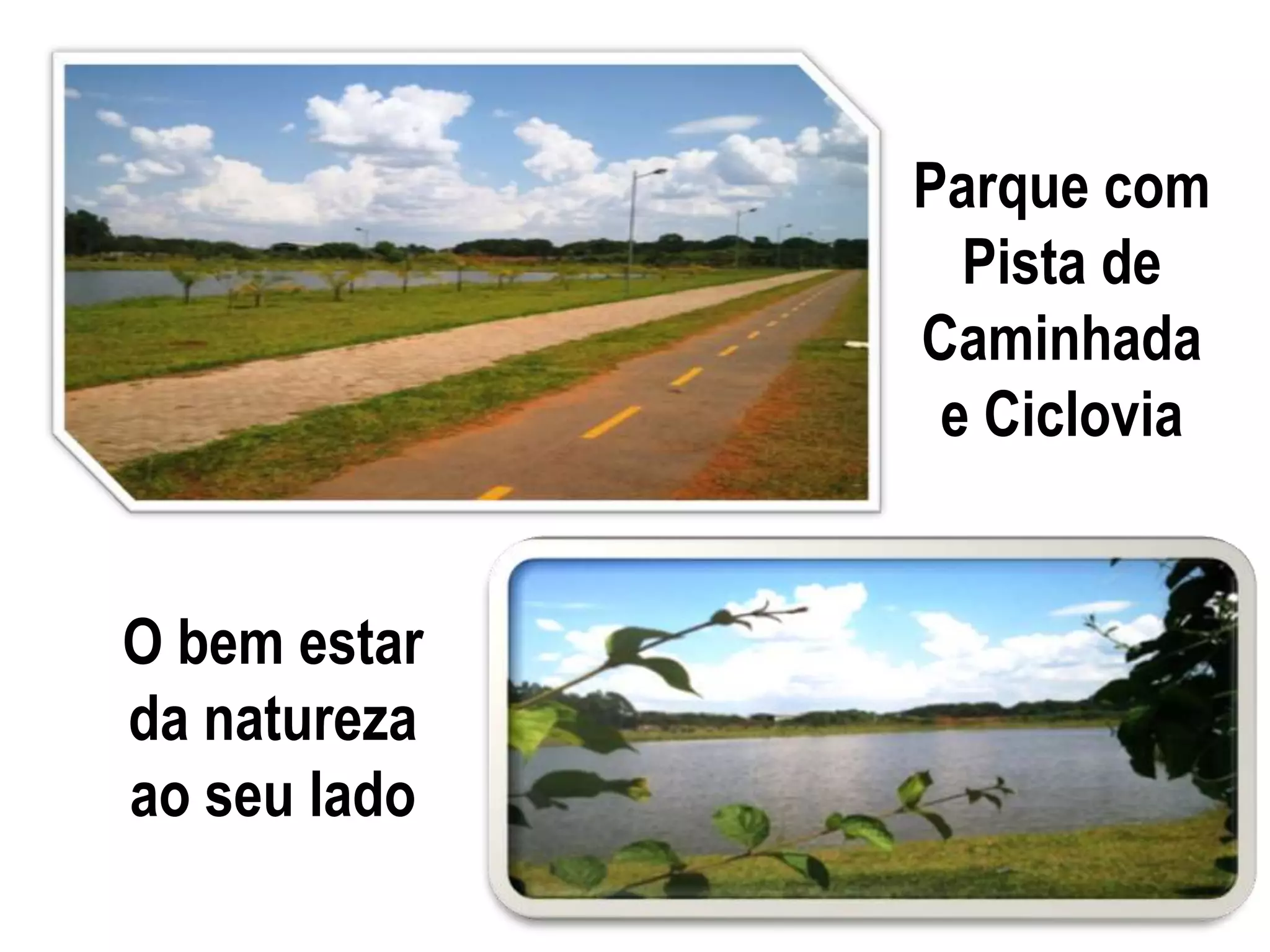 Parque com
Pista de
Caminhada
e Ciclovia
O bem estar
da natureza
ao seu lado