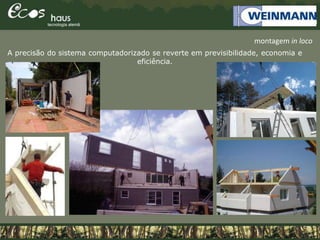 A precisão do sistema computadorizado se reverte em previsibilidade, economia e
eficiência.
montagem in loco
 