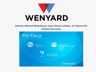 Internet, Network Marketing & Jogo Virtual na Bolsa de Valores Em
Perfeita Harmonia

 