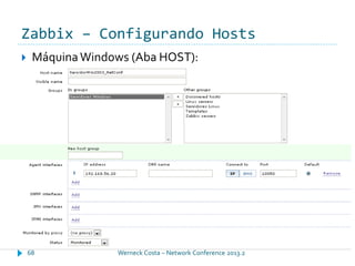 Zabbix – Configurando Hosts
Werneck Costa – Network Conference 2013.268
 MáquinaWindows (Aba HOST):
 