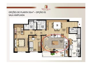 OPÇÕES DE PLANTA 93m² – OPÇÃO 01
SALA AMPLIADA
 