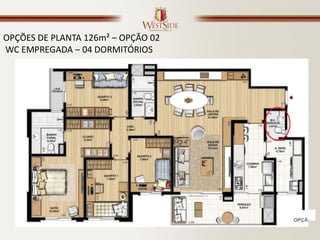 OPÇÕES DE PLANTA 126m² – OPÇÃO 02
WC EMPREGADA – 04 DORMITÓRIOS
 