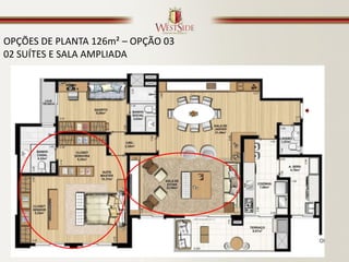 OPÇÕES DE PLANTA 126m² – OPÇÃO 03
02 SUÍTES E SALA AMPLIADA
 
