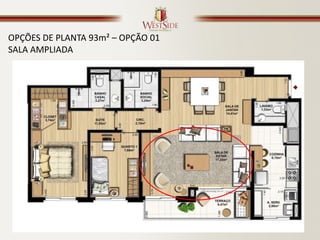 OPÇÕES DE PLANTA 93m² – OPÇÃO 01
SALA AMPLIADA
 