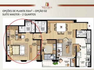 OPÇÕES DE PLANTA 93m² – OPÇÃO 02
SUÍTE MASTER – 2 QUARTOS
 
