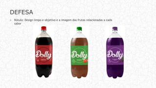 DEFESA
 Rótulo: Design limpo e objetivo e a imagem das frutas relacionadas a cada
sabor
 