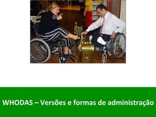 WHODAS	–	Versões	e	formas	de	administração	
	
 