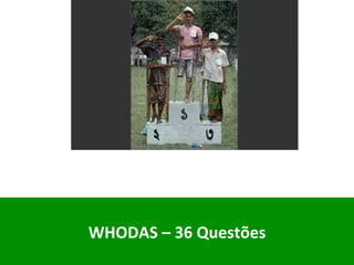 WHODAS	–	36	Questões	
	
 
