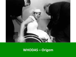 WHODAS	–	Origem	
	
 