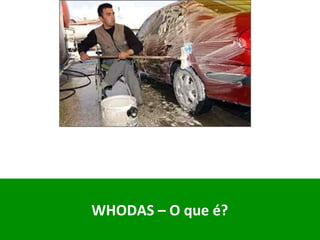 WHODAS	–	O	que	é?	
	
 