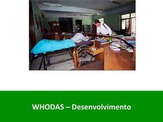 WHODAS	–	Desenvolvimento		
	
 